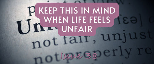 Keep This In Mind When Life Feels Unfair