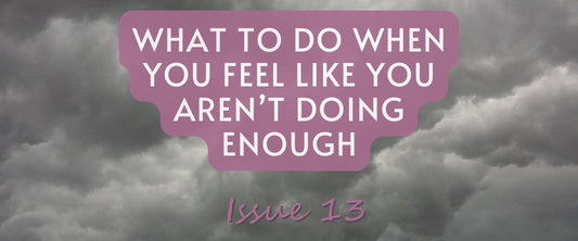 What To Do When You Feel Like You Aren't Doing Enough