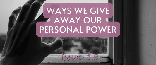 Ways We Give Away Our Personal Power