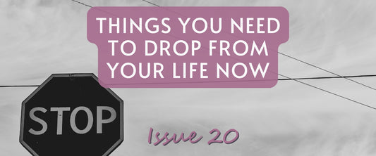 Things You Need To Drop From Your Life Now