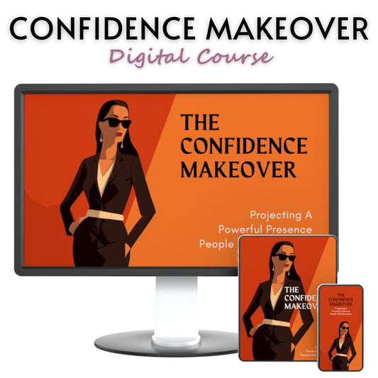 The Confidence Makeover: Projecting A Powerful Presence People Will Remember