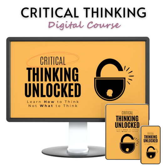 Critical Thinking Unlocked: Learn How to Think, Not What to Think