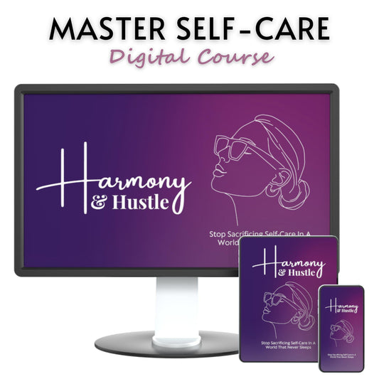 Harmony & Hustle: Stop Sacrificing Self-Care in a World That Never Sleeps