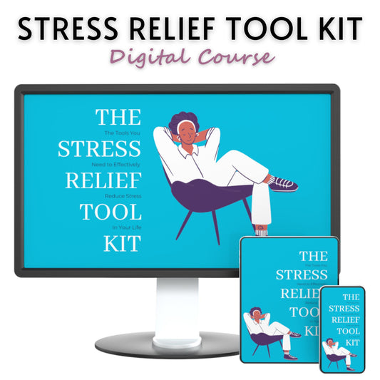 The Stress Relief Tool Kit: The Tools You Need To Effectively Reduce Stress in Your Life